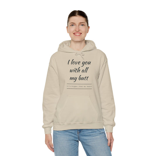 I Love You With All My Butt, It's bigger Than My Heart Unisex Hoodie