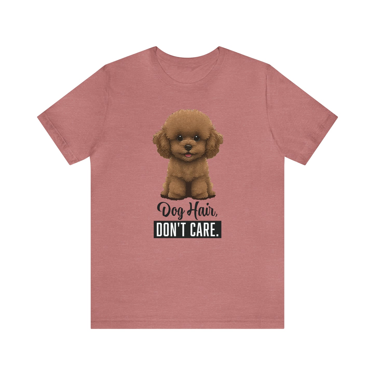 Dog Hair, Don't Care: Embrace the Fur - Unisex Jersey Short Sleeve Tee