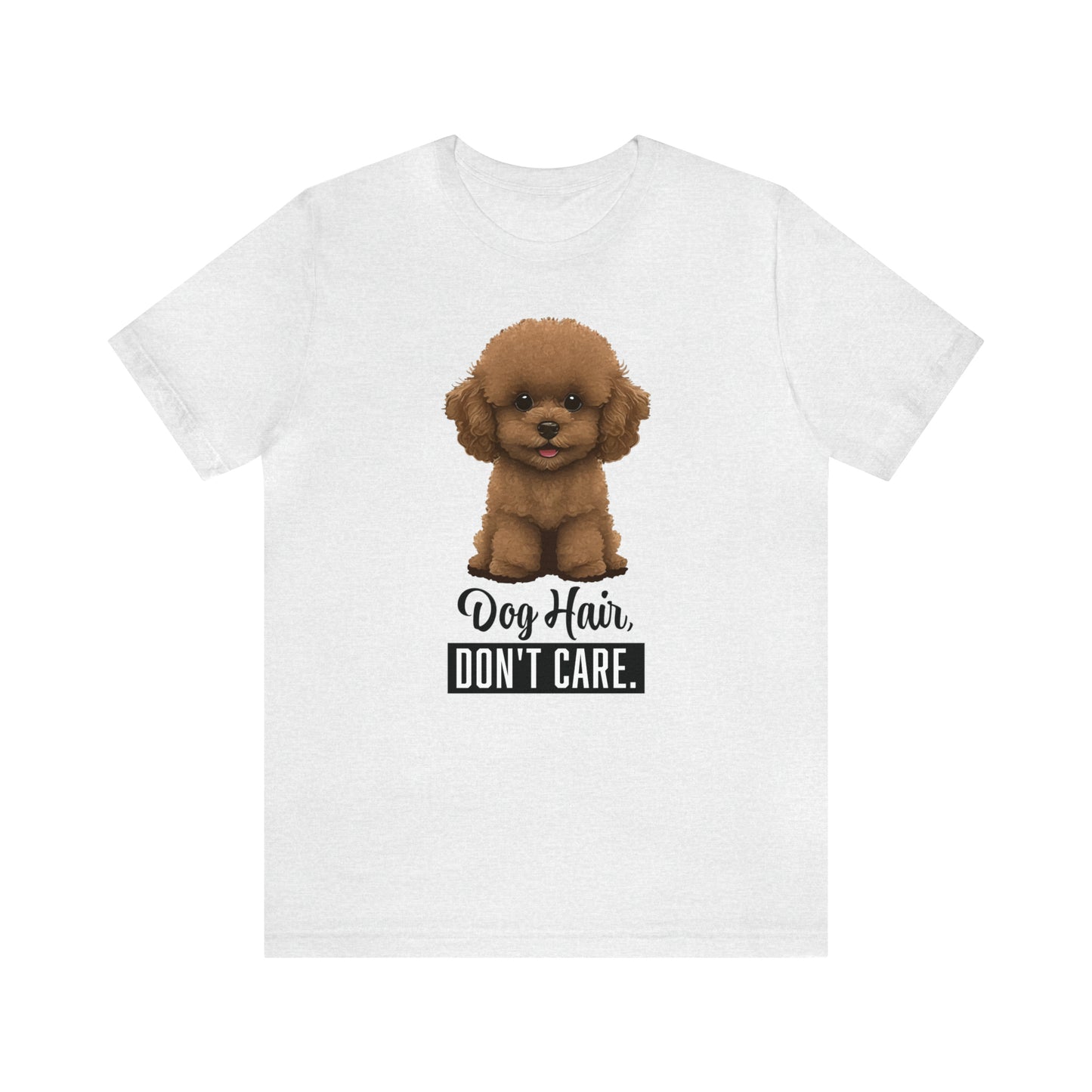 Dog Hair, Don't Care: Embrace the Fur - Unisex Jersey Short Sleeve Tee